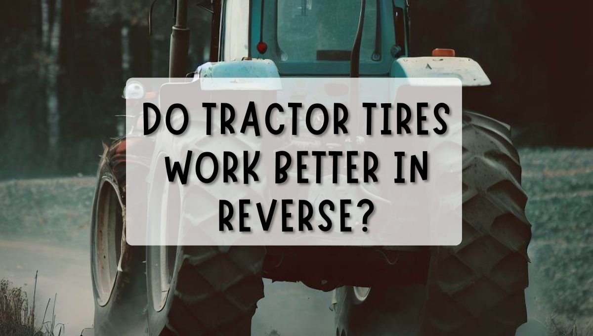 Do Tractor Tires Work Better In Reverse?