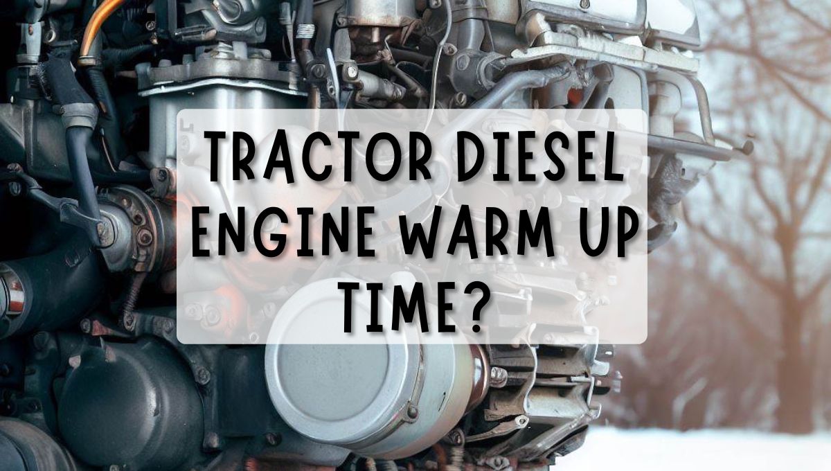 Tractor Diesel Engine Warm Up Time?